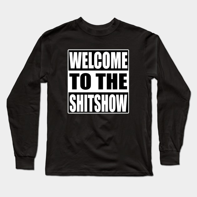 Welcome To the Shit show Long Sleeve T-Shirt by Zen Cosmos Official